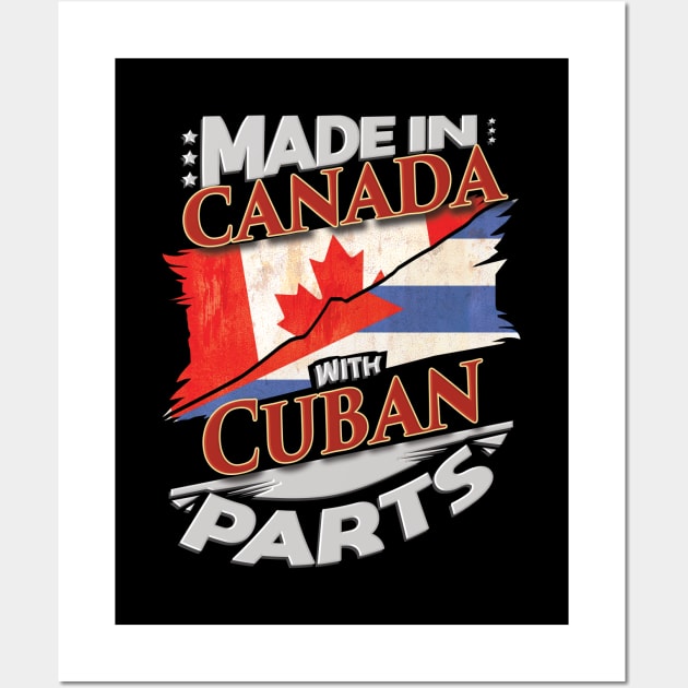 Made In Canada With Cuban Parts - Gift for Cuban From Cuba Wall Art by Country Flags